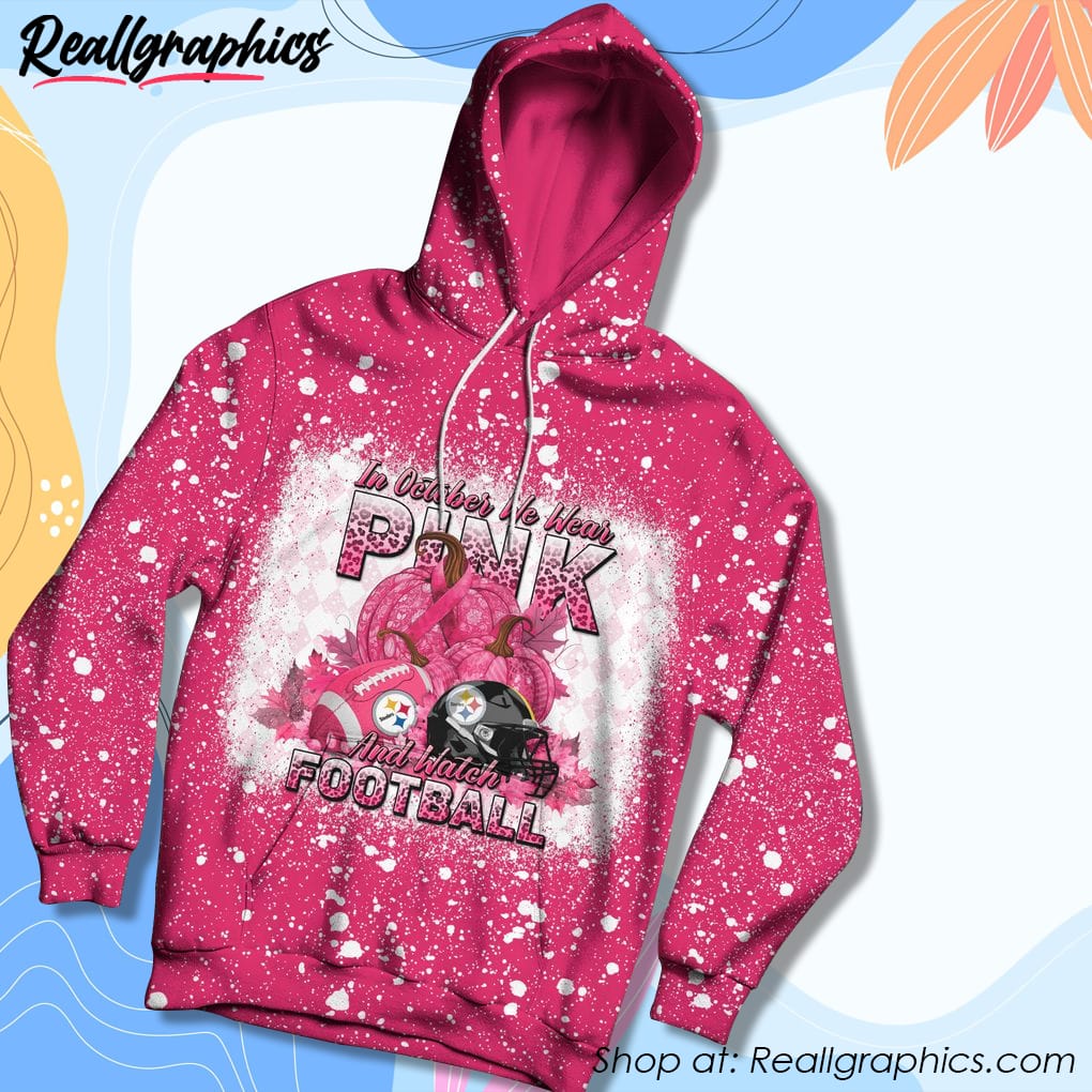 pittsburgh steelers bleached in october we wear pink and watch football cancer awareness hoodie