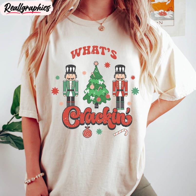 what s crackin funny shirt, christmas nutcrackers tee crewneck