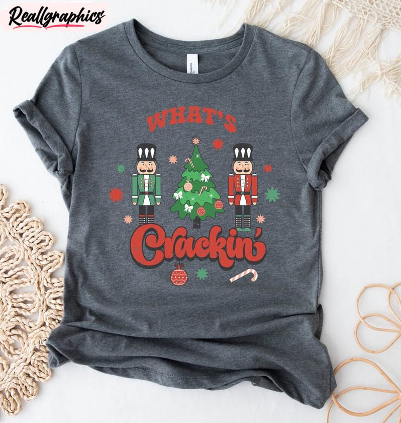 what s crackin funny shirt, christmas nutcrackers tee crewneck