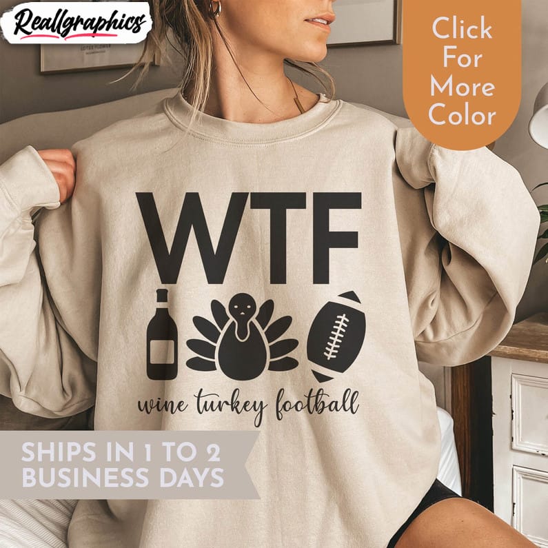 wtf wine turkey football shirt, thanksgiving crewneck sweatshirt long sleeve