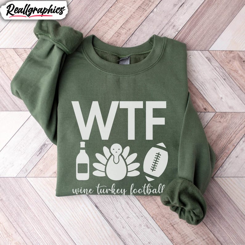 wtf wine turkey football shirt, thanksgiving crewneck sweatshirt long sleeve