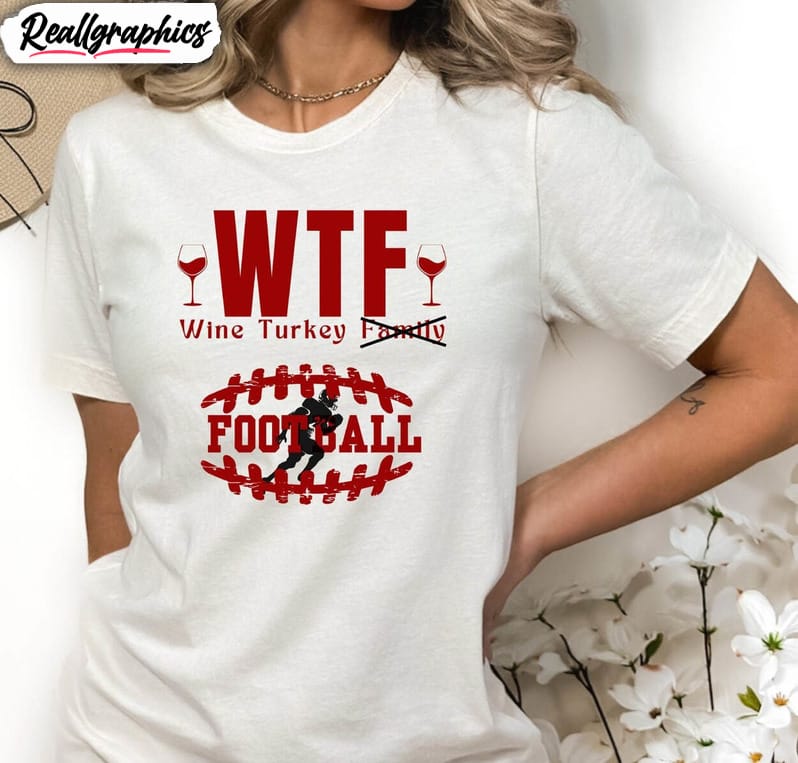 wtf wine turkey football shirt, thanksgiving funny t-shirt sweater