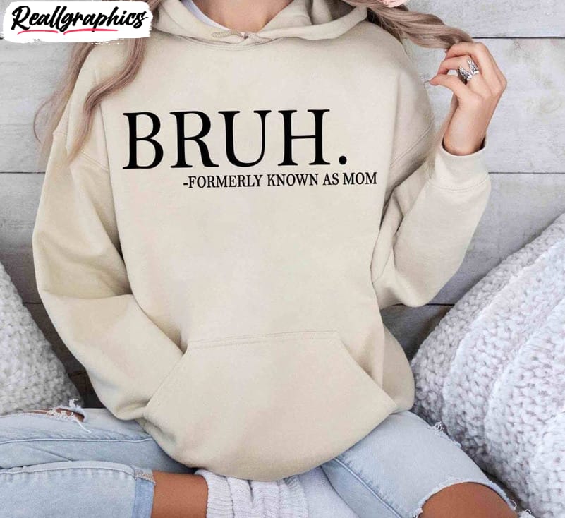 bruh formally known as mom shirt, bruh mom shirt, hoodie