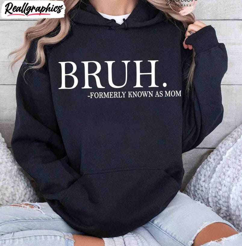 bruh formally known as mom shirt, bruh mom shirt, hoodie