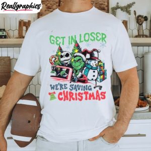 get-in-loser-we-re-saving-christmas-grinch-shirt-1
