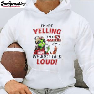 lady-grinch-i-m-not-yelling-i-m-a-49ers-girl-we-just-talk-loud-shirt-3-1