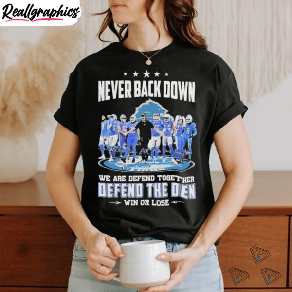 never-back-down-we-are-defend-together-defend-the-den-win-or-lose-detroit-lions-signatures-shirt-2