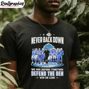 never-back-down-we-are-defend-together-defend-the-den-win-or-lose-detroit-lions-signatures-shirt-4