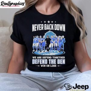 never-back-down-we-are-defend-together-defend-the-den-win-or-lose-detroit-lions-signatures-shirt-5