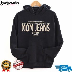 nothing-quite-like-being-respectfully-rowdy-at-the-mom-jeans-show-shirt-3