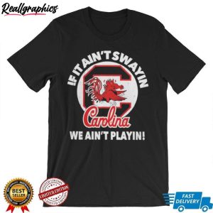 south-carolina-gamecocks-if-it-ain-t-swayin-we-ain-t-playin-shirt-6
