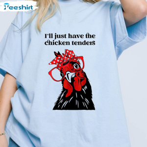 the-chicken-tenders-shirt-i-ll-just-have-the-chicken-tenders-crewneck-hoodie