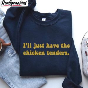 the-chicken-tenders-shirt-i-ll-just-have-the-chicken-tenders-crewneck-sweatshirt-2-1
