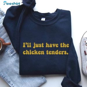 the-chicken-tenders-shirt-i-ll-just-have-the-chicken-tenders-crewneck-sweatshirt-2