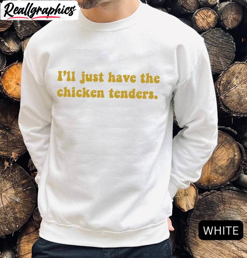 the-chicken-tenders-shirt-i-ll-just-have-the-chicken-tenders-crewneck-sweatshirt-3-1