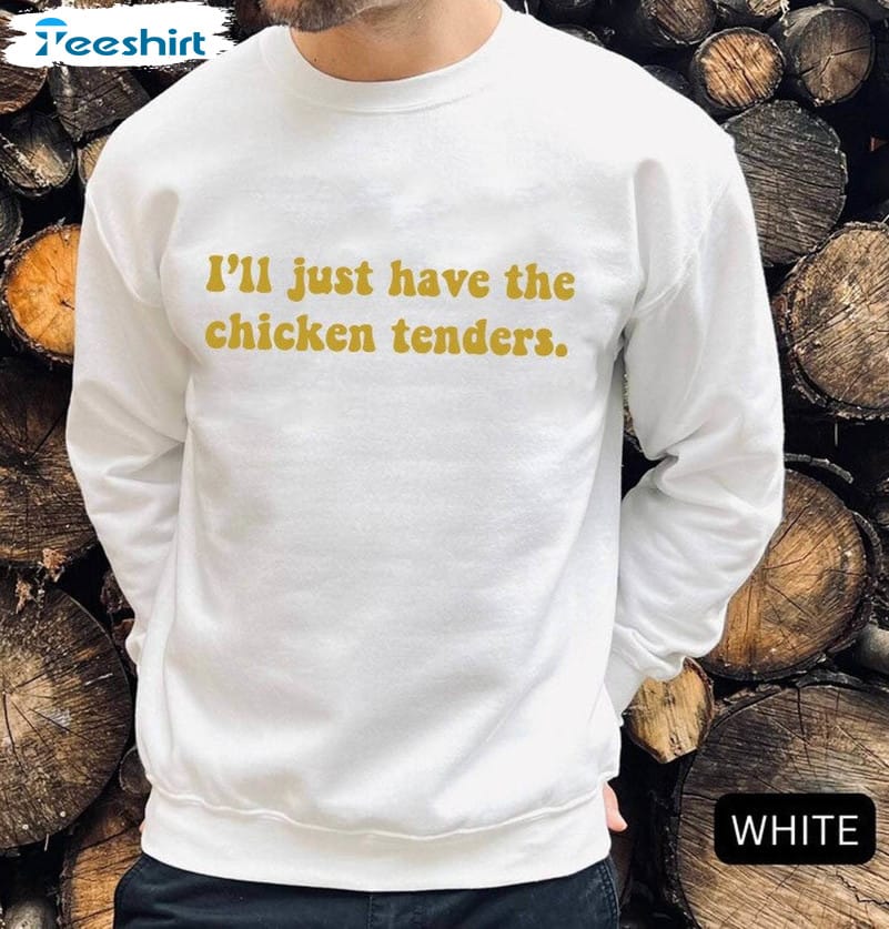 the-chicken-tenders-shirt-i-ll-just-have-the-chicken-tenders-crewneck-sweatshirt-3