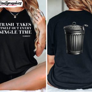 the-trash-takes-itself-out-every-single-time-shirt-reputation-era-tee-tops-hoodie-1
