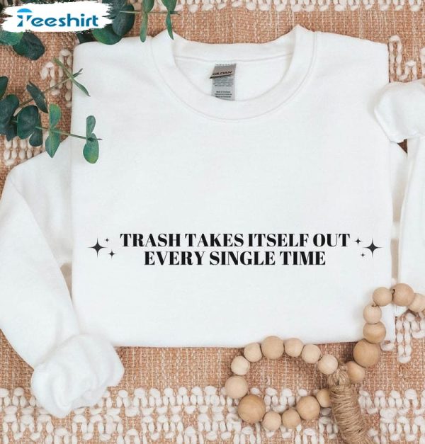 the-trash-takes-itself-out-every-single-time-shirt-taylor-s-quote-tank-top-sweater-2