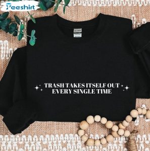 the-trash-takes-itself-out-every-single-time-shirt-taylor-s-quote-tank-top-sweater