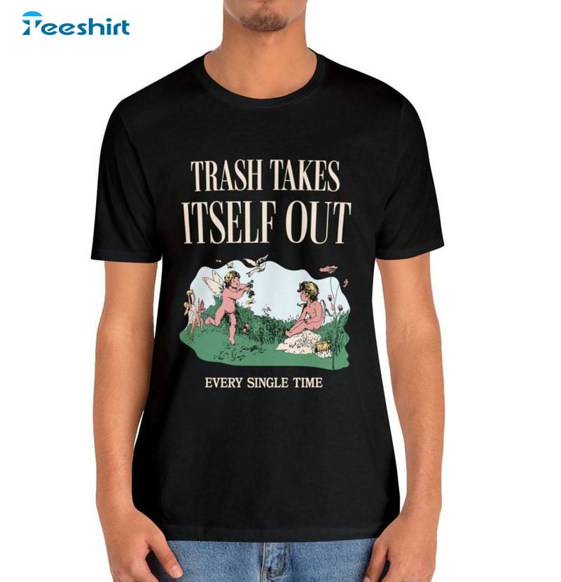 the-trash-takes-itself-out-every-single-time-shirt-tee-tops-sweater-for-music-fans-3