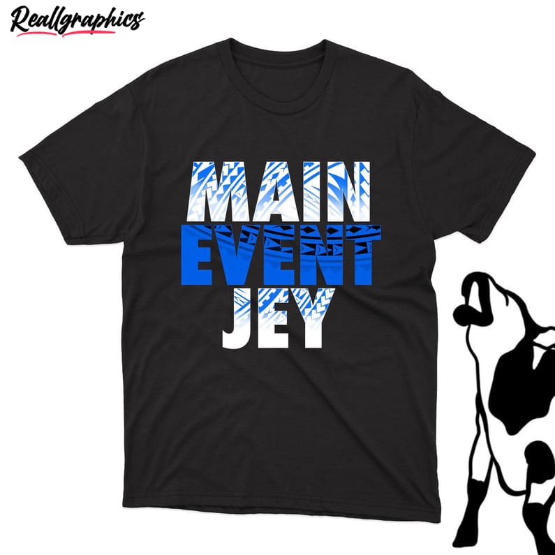 vintage main event jey t shirt, must have jey uso shirt unisex hoodie