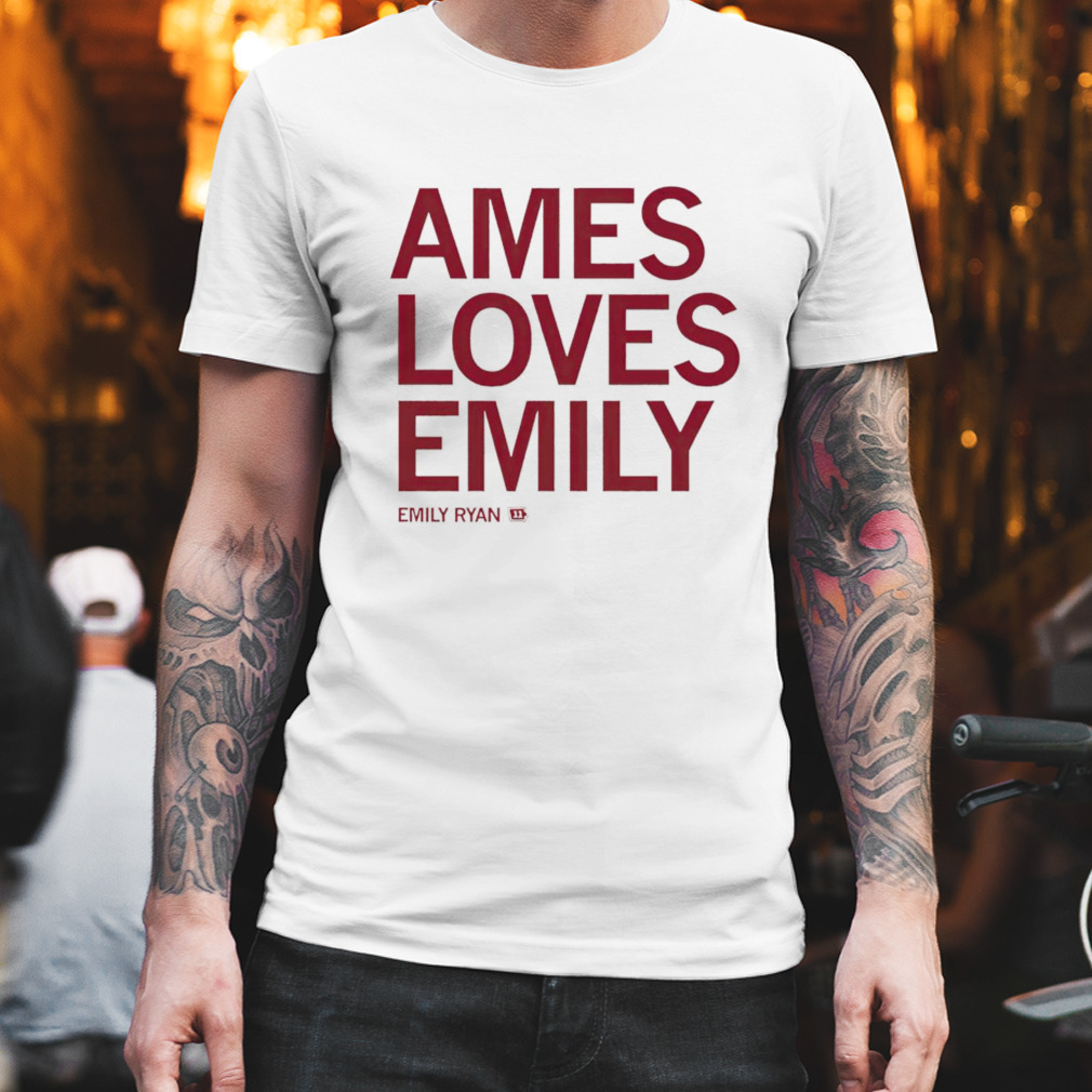 ames loves emily ryan shirt