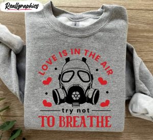 anti valentines day t shirt, love is in the air try not to breathe inspired unisex shirt, hoodie, sweatshirt