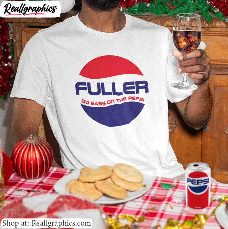 awesome fuller go easy on the pepsi shirt, home alone inspired tee, sweatshirt, tank top