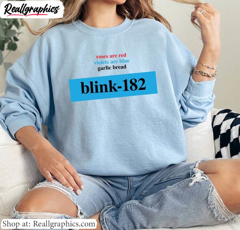 awesome roses are red garlic bread crewneck , trendy blink 182 shirt sweatshirt