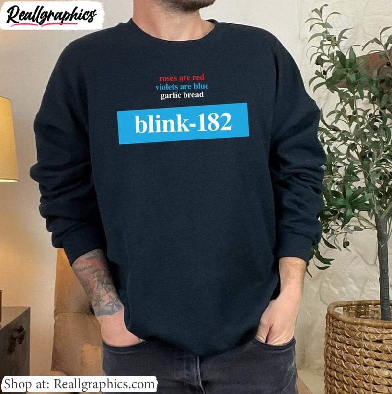 awesome roses are red garlic bread crewneck , trendy blink 182 shirt sweatshirt