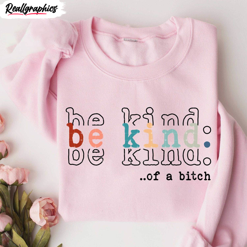 be kind of a bitch inspirational shirt, cute best friends crewneck unisex t shirt