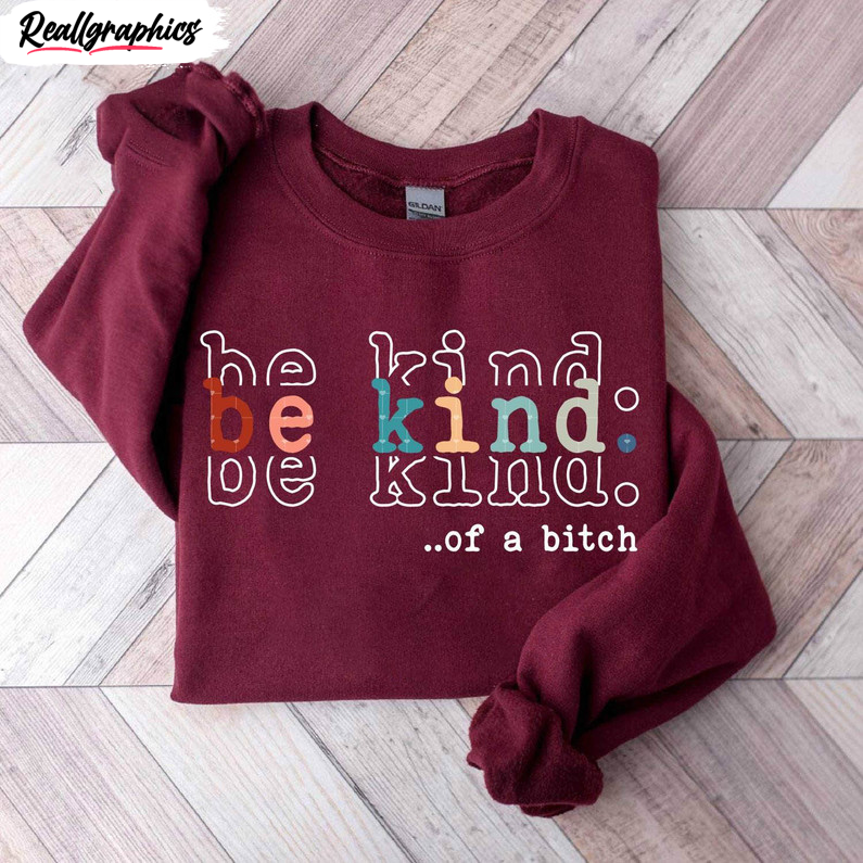 be kind of a bitch inspirational shirt, cute best friends crewneck unisex t shirt