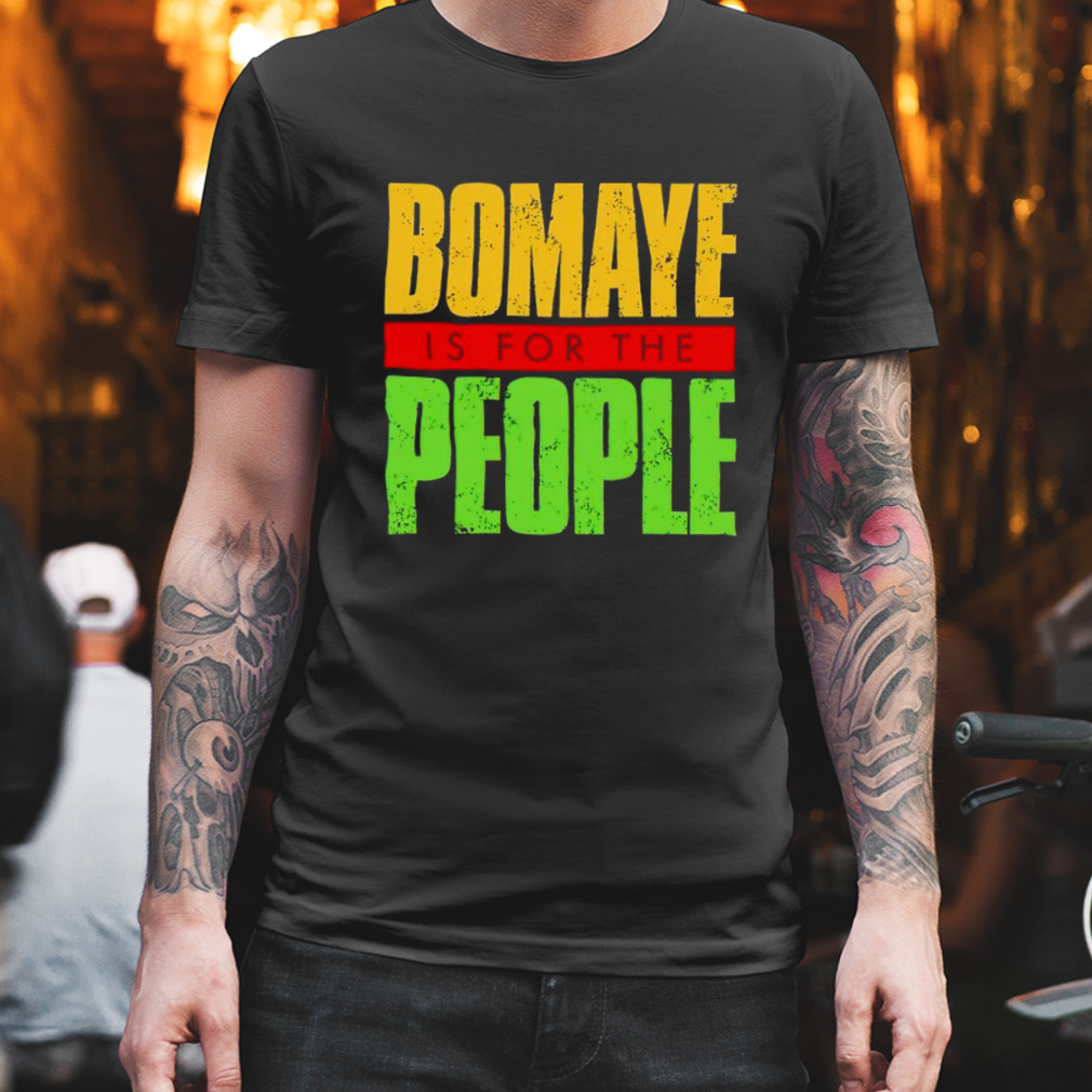 bomaye is for the people shirt