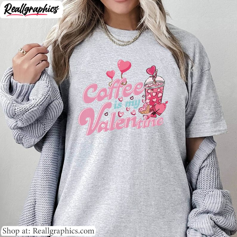 coffee-is-my-valentine-cool-design-shirt-cute-coffee-short-sleeve-unisex-t-shirt-3-1