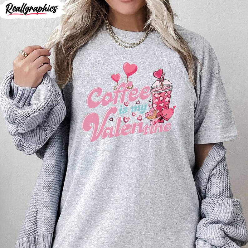 coffee is my valentine cool design shirt, cute coffee short sleeve unisex t shirt