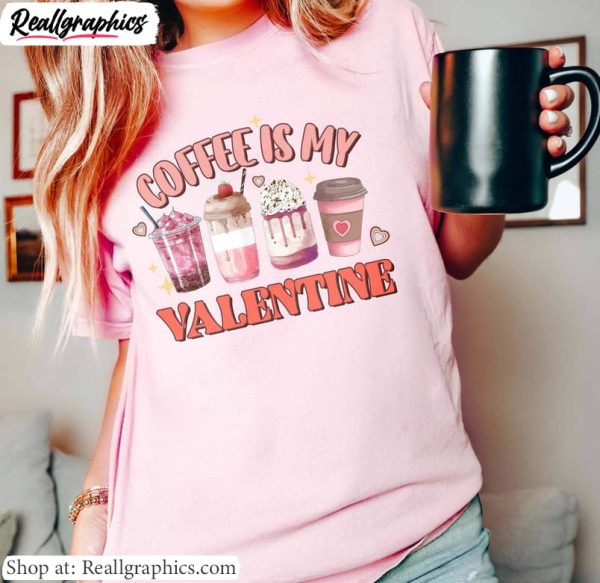 cool-design-coffee-is-my-valentine-shirt-coffee-valentines-day-short-sleeve-crewneck-2-1