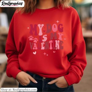 cool-design-lovely-dog-sweatshirt-limited-my-dog-is-my-valentine-unisex-shirt-hoodie-4