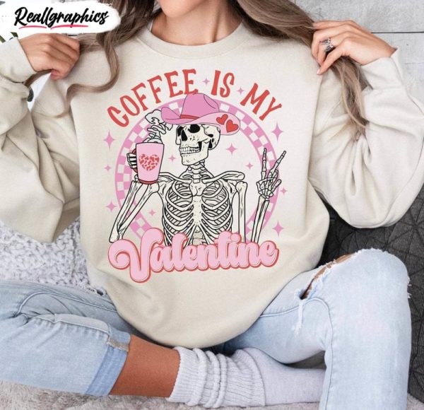 creative skeleton skull sweatshirt , fantastic coffee is my valentine shirt long sleeve