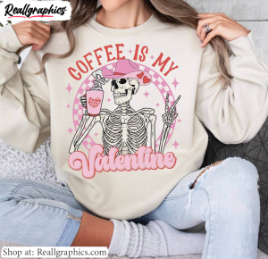 creative-skeleton-skull-sweatshirt-fantastic-coffee-is-my-valentine-unisex-shirt-hoodie