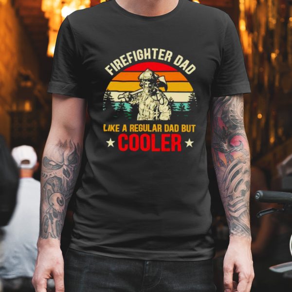 firefighter dad like a regular dad but cooler vintage shirt