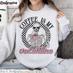 new-rare-coffee-is-my-valentine-shirt-valentine-skeleton-hoodie-crewneck-2