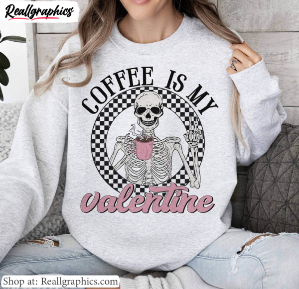 new-rare-coffee-is-my-valentine-shirt-valentine-skeleton-hoodie-crewneck-2