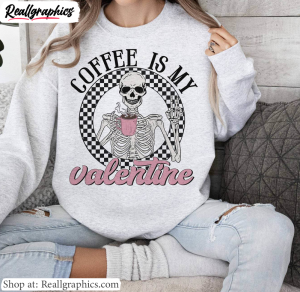 new-rare-coffee-is-my-valentine-shirt-valentine-skeleton-hoodie-crewneck-3