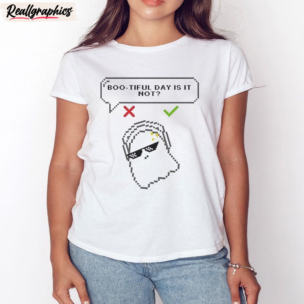 bootiful day is it not unisex shirt