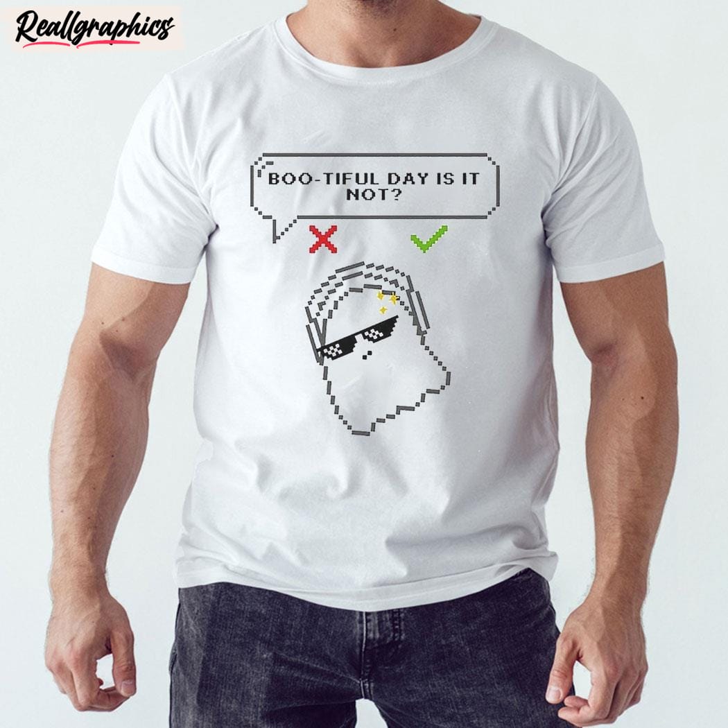 bootiful day is it not unisex shirt