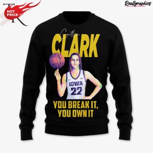 caitlin clark you break it you own it unisex shirt