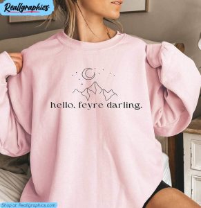 cool hello feyre darling shirt, officially licensed acotar unisex t shirt crewneck