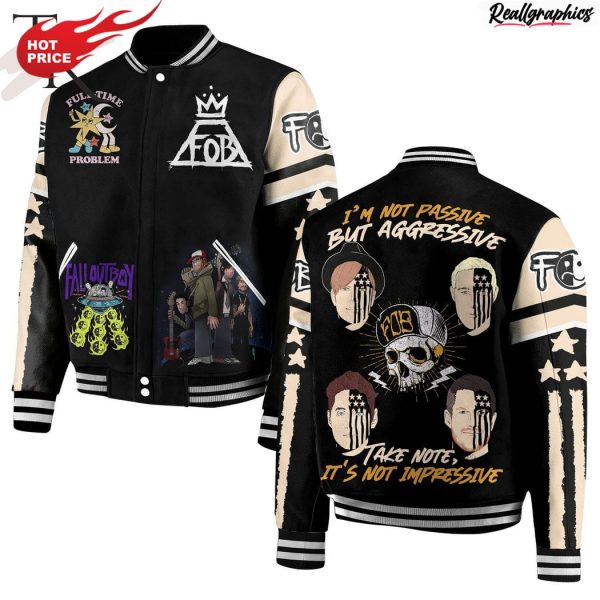 fall out boy i'm not passive but aggressive take note it's not impressive baseball jacket