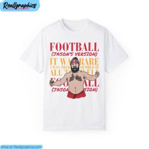 football jason's version sweatshirt , jason kelce unisex shirt