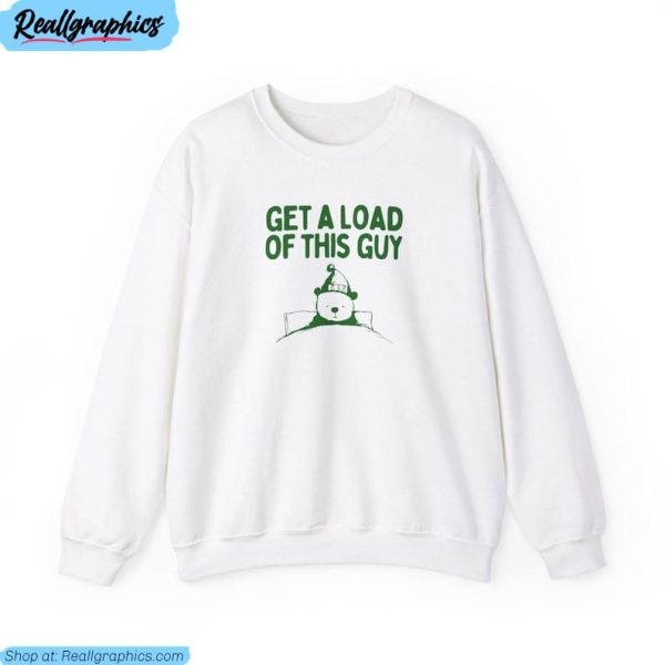 get a load of this guy unisex hoodie, cute bear unisex t shirt long sleeve